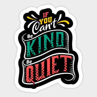 If You Can't Be Kind Be Quite Sticker